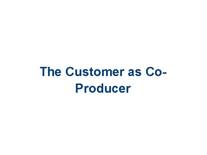 The Customer as Co. Producer 