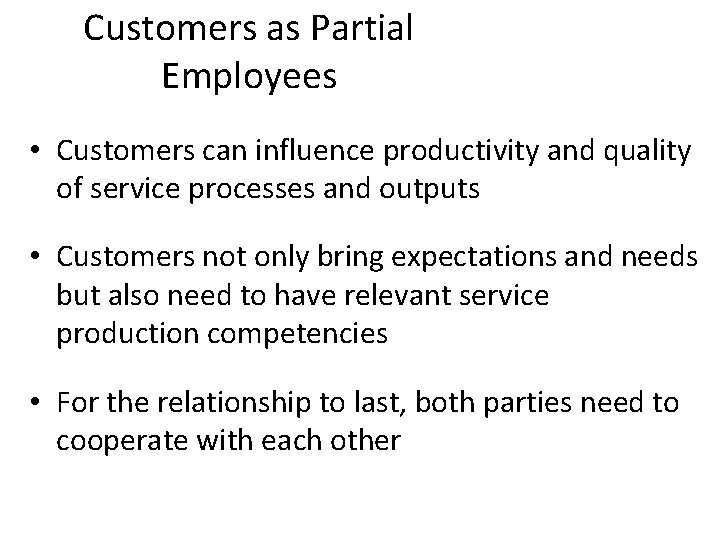 Customers as Partial Employees • Customers can influence productivity and quality of service processes