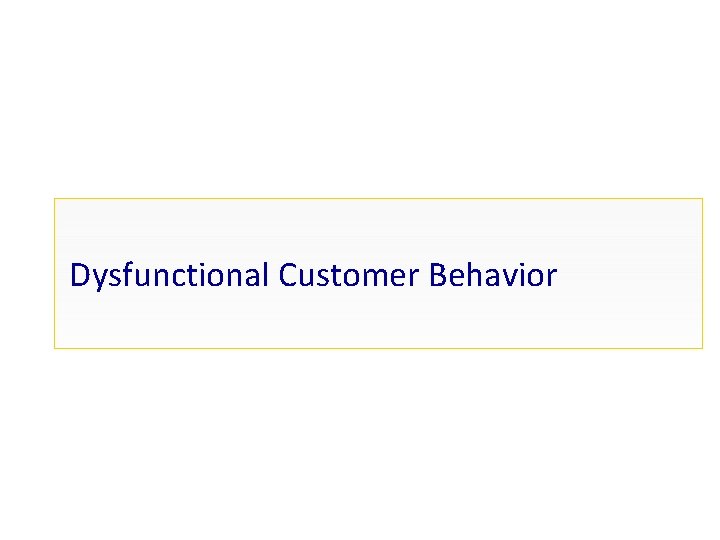 Dysfunctional Customer Behavior 