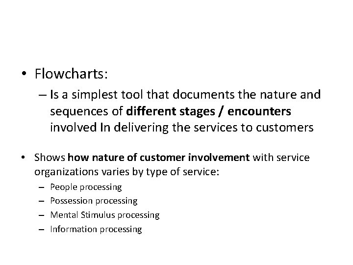  • Flowcharts: – Is a simplest tool that documents the nature and sequences