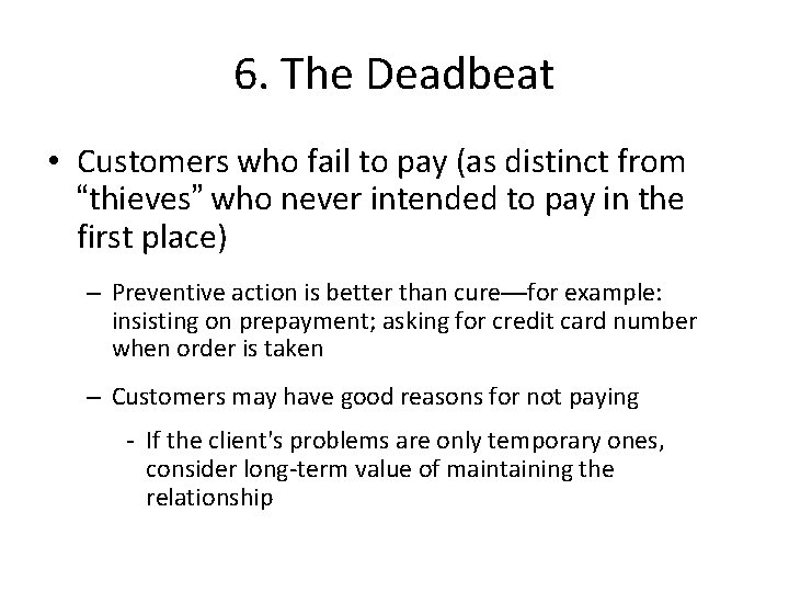 6. The Deadbeat • Customers who fail to pay (as distinct from “thieves” who
