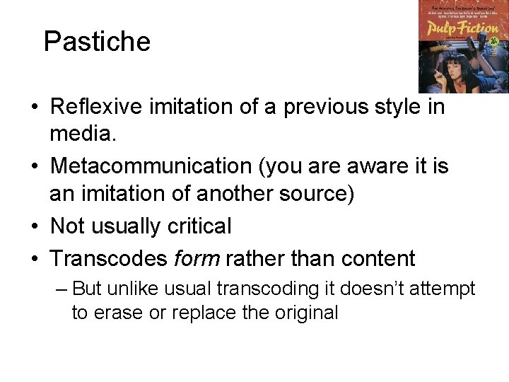 Pastiche • Reflexive imitation of a previous style in media. • Metacommunication (you are