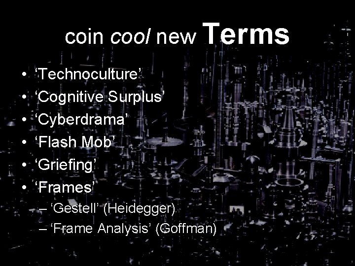 coin cool new Terms • • • ‘Technoculture’ ‘Cognitive Surplus’ ‘Cyberdrama’ ‘Flash Mob’ ‘Griefing’