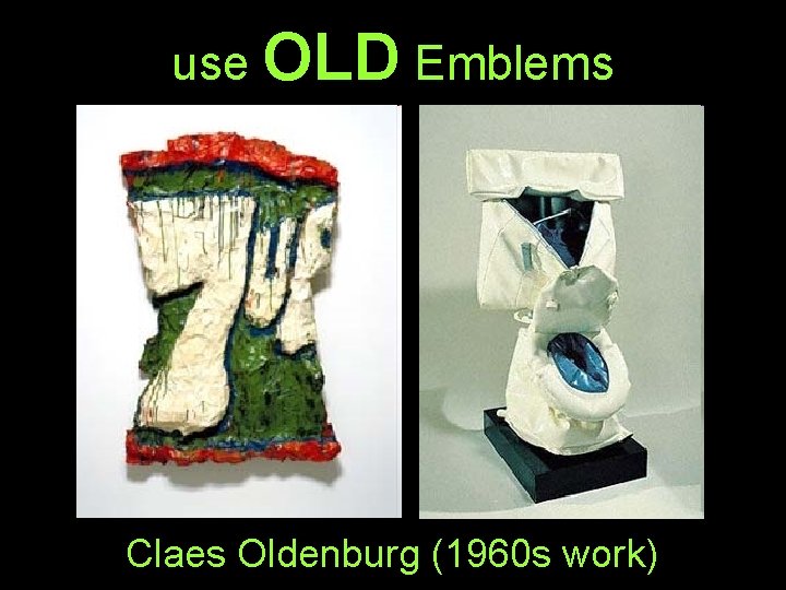 use OLD Emblems Claes Oldenburg (1960 s work) 