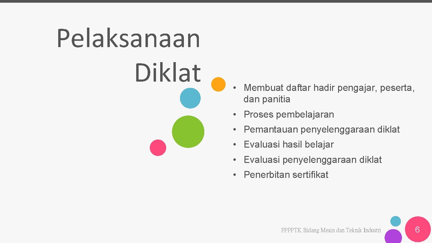 Pelaksanaan Diklat • Membuat daftar hadir pengajar, peserta, dan panitia • Proses pembelajaran •