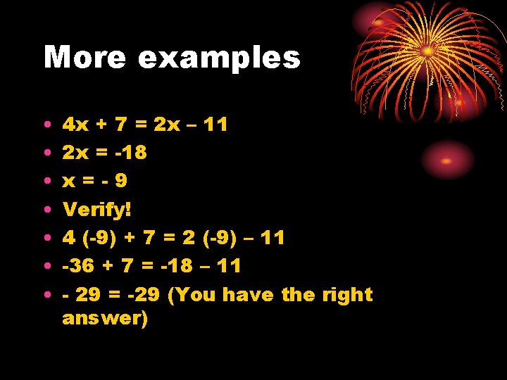 More examples • • 4 x + 7 = 2 x – 11 2