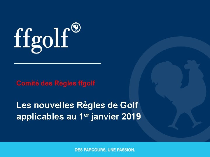 Comité des Règles ffgolf Les nouvelles Règles de Golf applicables au 1 er janvier