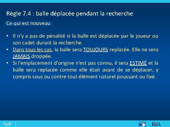 Règle 7. 4 : balle déplacée pendant la recherche Ce qui est nouveau •