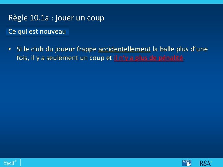 Règle 10. 1 a : jouer un coup Ce qui est nouveau • Si