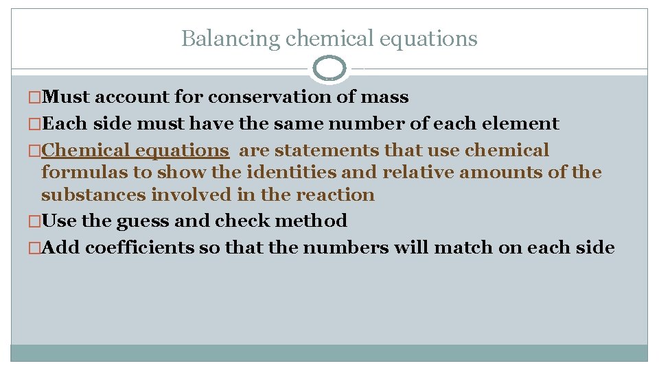 Balancing chemical equations �Must account for conservation of mass �Each side must have the