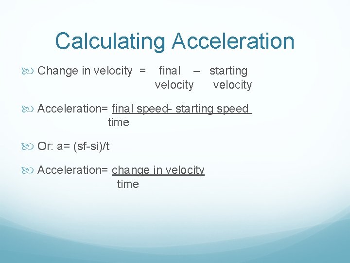 Calculating Acceleration Change in velocity = final – starting velocity Acceleration= final speed- starting