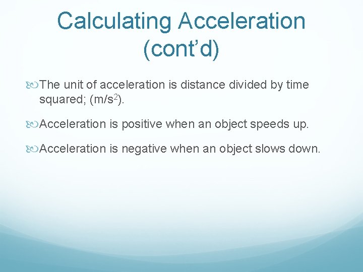Calculating Acceleration (cont’d) The unit of acceleration is distance divided by time squared; (m/s