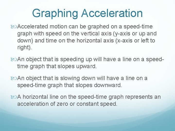 Graphing Acceleration Accelerated motion can be graphed on a speed-time graph with speed on