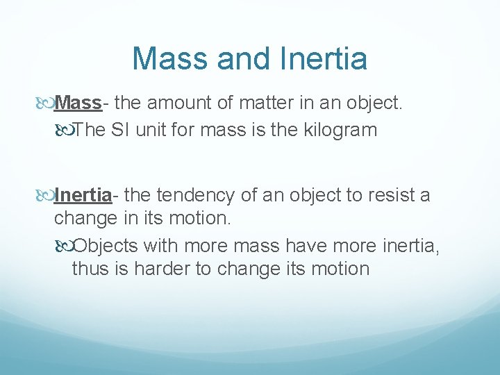 Mass and Inertia Mass- the amount of matter in an object. The SI unit