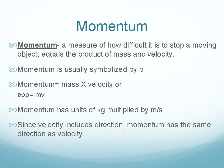 Momentum- a measure of how difficult it is to stop a moving object; equals