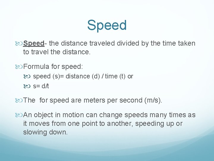 Speed- the distance traveled divided by the time taken to travel the distance. Formula