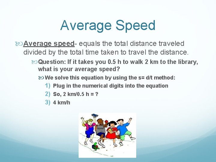 Average Speed Average speed- equals the total distance traveled divided by the total time