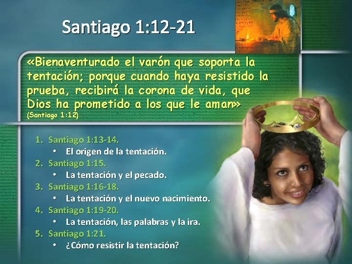 Santiago 1: 12 -21 «Bienaventurado el varón que soporta la tentación; porque cuando haya