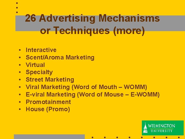 26 Advertising Mechanisms or Techniques (more) • • • Interactive Scent/Aroma Marketing Virtual Specialty