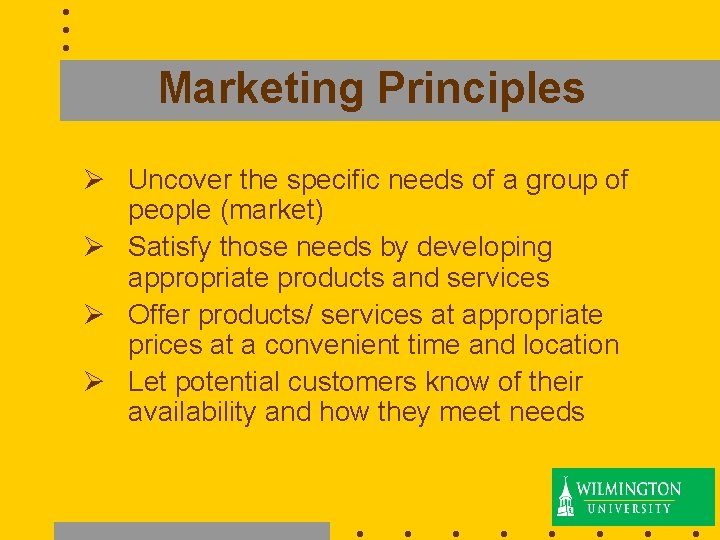 Marketing Principles Ø Uncover the specific needs of a group of people (market) Ø