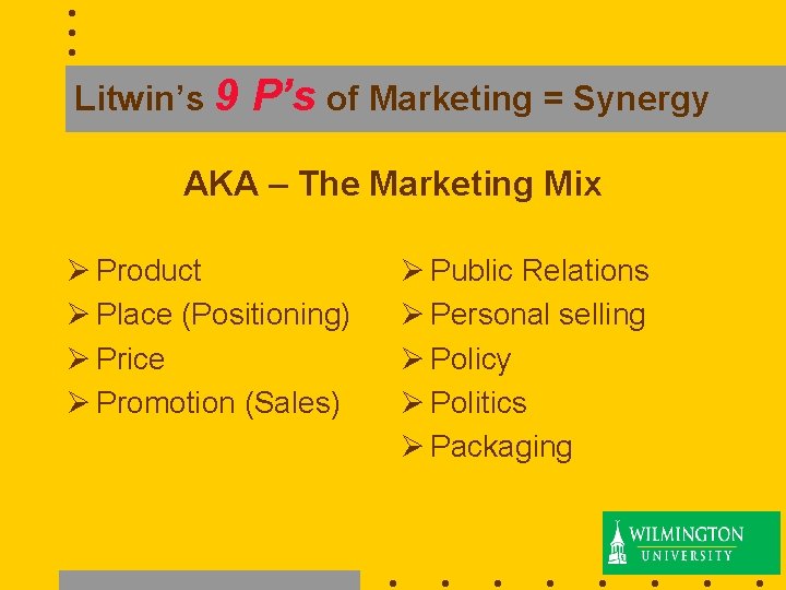 Litwin’s 9 P’s of Marketing = Synergy AKA – The Marketing Mix Ø Product