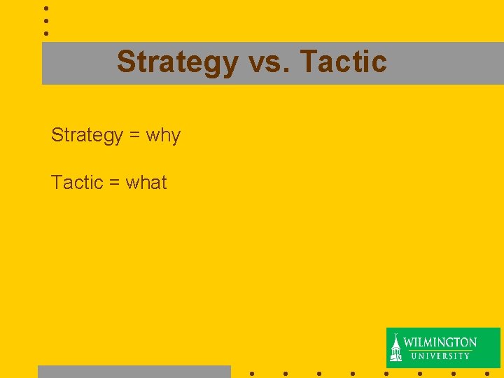 Strategy vs. Tactic Strategy = why Tactic = what 23 