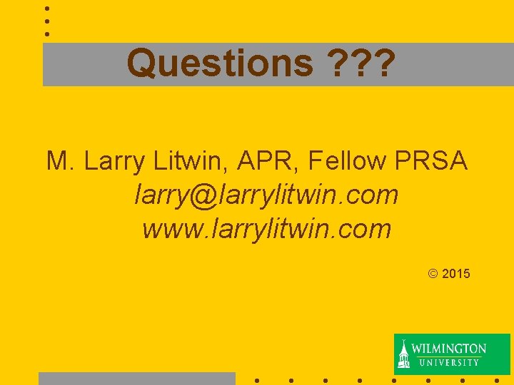 Questions ? ? ? M. Larry Litwin, APR, Fellow PRSA larry@larrylitwin. com www. larrylitwin.