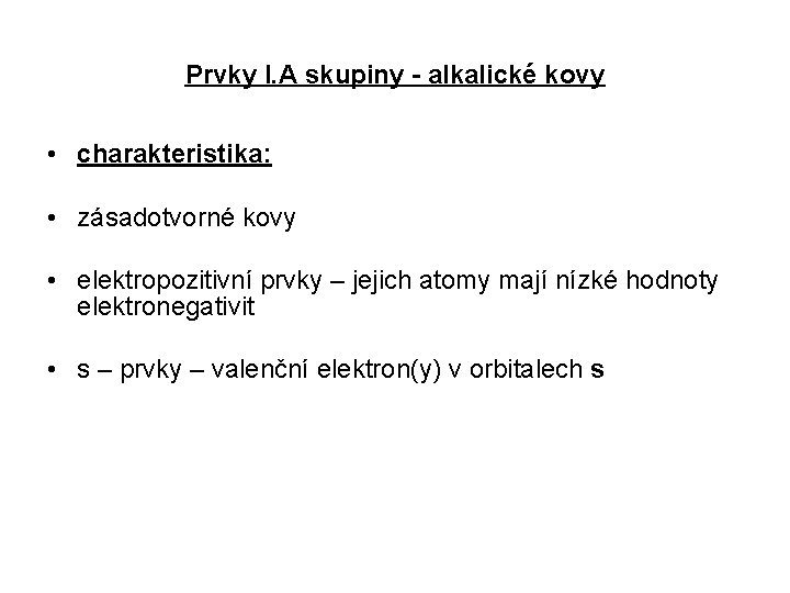 Prvky I. A skupiny - alkalické kovy • charakteristika: • zásadotvorné kovy • elektropozitivní