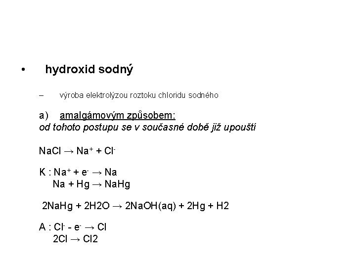 • hydroxid sodný – výroba elektrolýzou roztoku chloridu sodného a) amalgámovým způsobem: od • hydroxid sodný – výroba elektrolýzou roztoku chloridu sodného a) amalgámovým způsobem: od