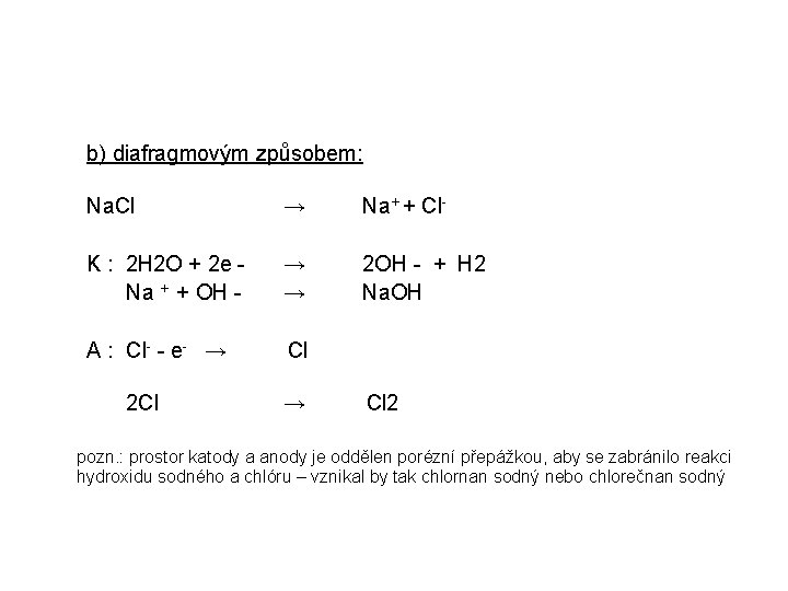 b) diafragmovým způsobem: Na. Cl → Na+ + Cl- K : 2 H 2