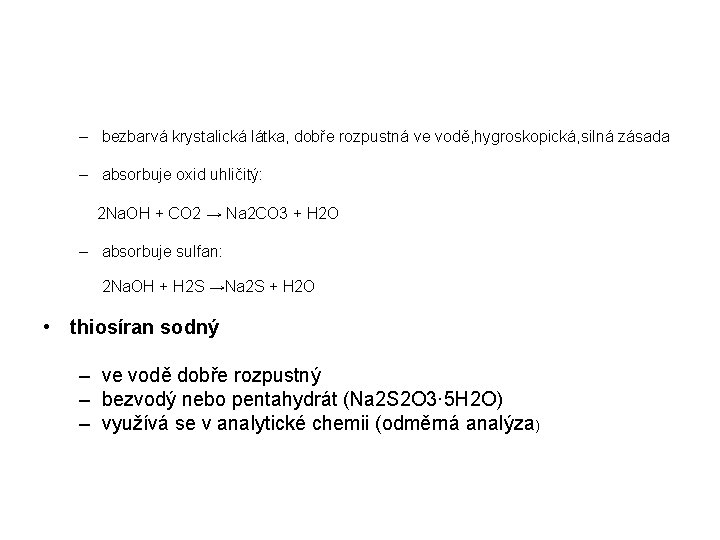 – bezbarvá krystalická látka, dobře rozpustná ve vodě, hygroskopická, silná zásada – absorbuje oxid – bezbarvá krystalická látka, dobře rozpustná ve vodě, hygroskopická, silná zásada – absorbuje oxid