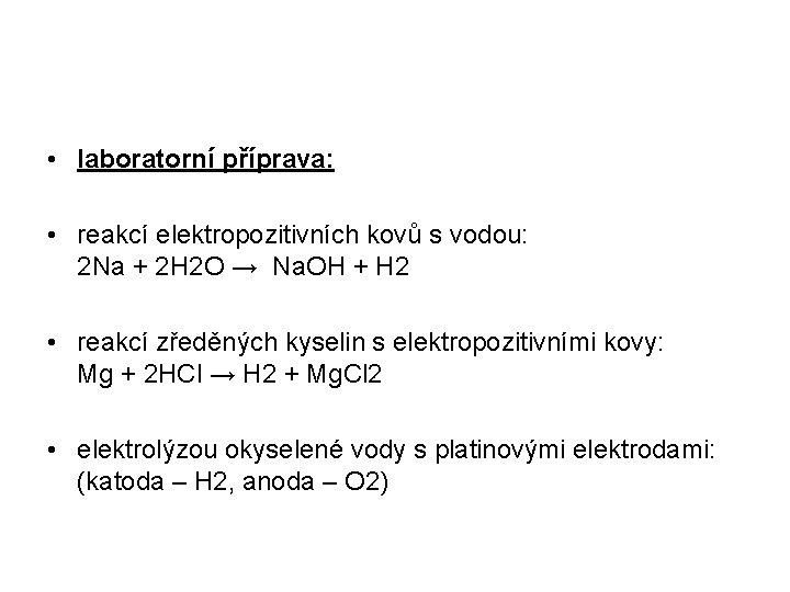  • laboratorní příprava: • reakcí elektropozitivních kovů s vodou: 2 Na + 2