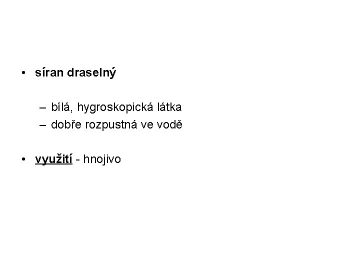  • síran draselný – bílá, hygroskopická látka – dobře rozpustná ve vodě •