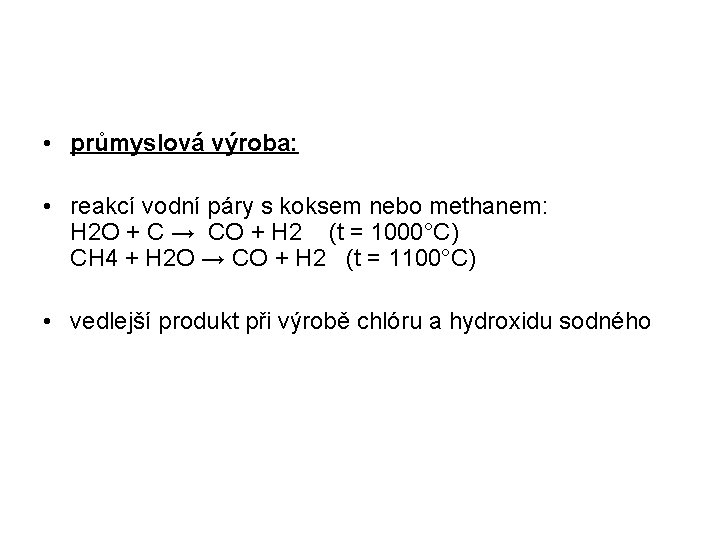  • průmyslová výroba: • reakcí vodní páry s koksem nebo methanem: H 2