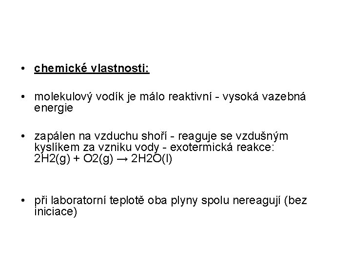 • chemické vlastnosti: • molekulový vodík je málo reaktivní - vysoká vazebná energie • chemické vlastnosti: • molekulový vodík je málo reaktivní - vysoká vazebná energie