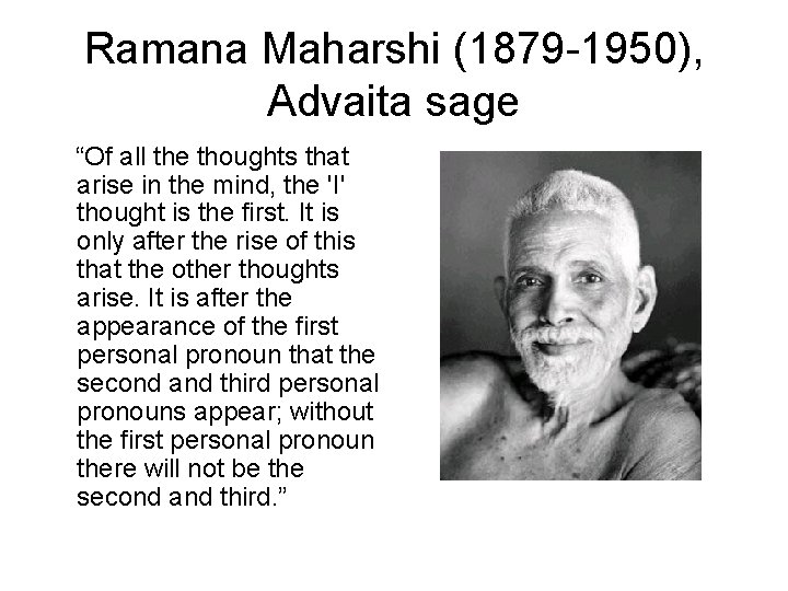 Ramana Maharshi (1879 -1950), Advaita sage “Of all the thoughts that arise in the Ramana Maharshi (1879 -1950), Advaita sage “Of all the thoughts that arise in the