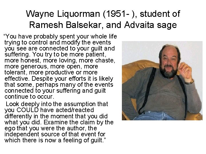 Wayne Liquorman (1951 - ), student of Ramesh Balsekar, and Advaita sage “You Wayne Liquorman (1951 - ), student of Ramesh Balsekar, and Advaita sage “You