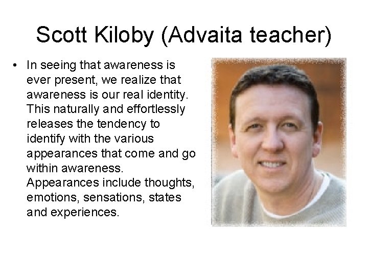 Scott Kiloby (Advaita teacher) • In seeing that awareness is ever present, we realize Scott Kiloby (Advaita teacher) • In seeing that awareness is ever present, we realize