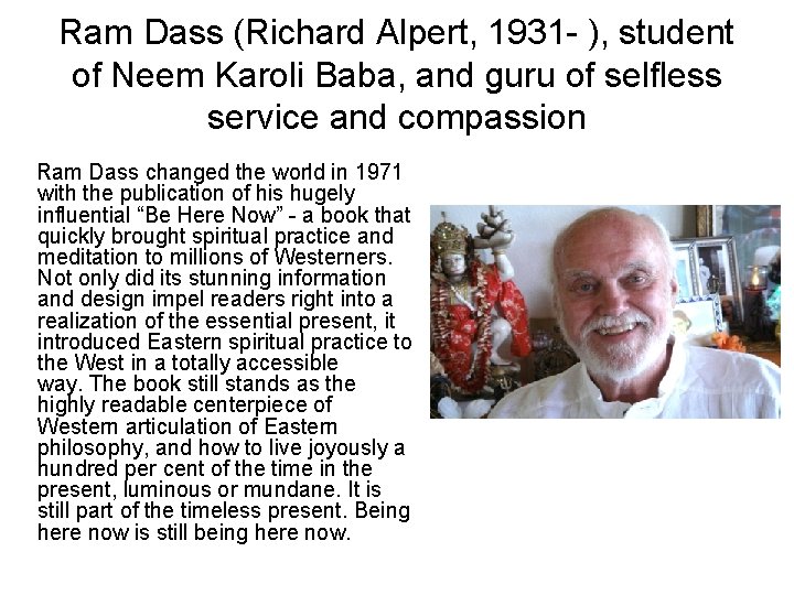 Ram Dass (Richard Alpert, 1931 - ), student of Neem Karoli Baba, and guru Ram Dass (Richard Alpert, 1931 - ), student of Neem Karoli Baba, and guru
