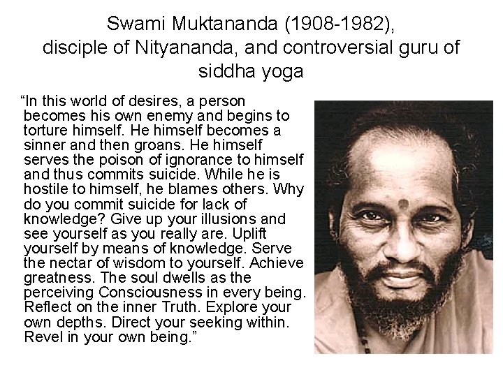 Swami Muktananda (1908 -1982), disciple of Nityananda, and controversial guru of siddha yoga “In Swami Muktananda (1908 -1982), disciple of Nityananda, and controversial guru of siddha yoga “In