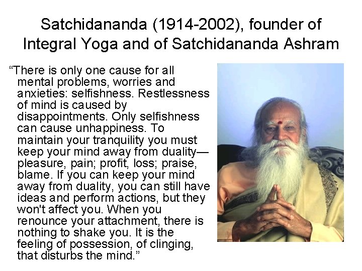 Satchidananda (1914 -2002), founder of Integral Yoga and of Satchidananda Ashram “There is only Satchidananda (1914 -2002), founder of Integral Yoga and of Satchidananda Ashram “There is only
