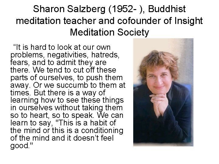 Sharon Salzberg (1952 - ), Buddhist meditation teacher and cofounder of Insight Meditation Society Sharon Salzberg (1952 - ), Buddhist meditation teacher and cofounder of Insight Meditation Society