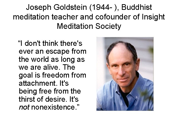 Joseph Goldstein (1944 - ), Buddhist meditation teacher and cofounder of Insight Meditation Society Joseph Goldstein (1944 - ), Buddhist meditation teacher and cofounder of Insight Meditation Society