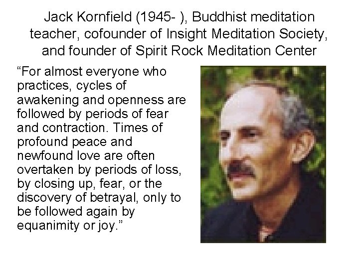 Jack Kornfield (1945 - ), Buddhist meditation teacher, cofounder of Insight Meditation Society, and Jack Kornfield (1945 - ), Buddhist meditation teacher, cofounder of Insight Meditation Society, and