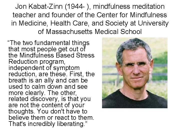 Jon Kabat-Zinn (1944 - ), mindfulness meditation teacher and founder of the Center for Jon Kabat-Zinn (1944 - ), mindfulness meditation teacher and founder of the Center for