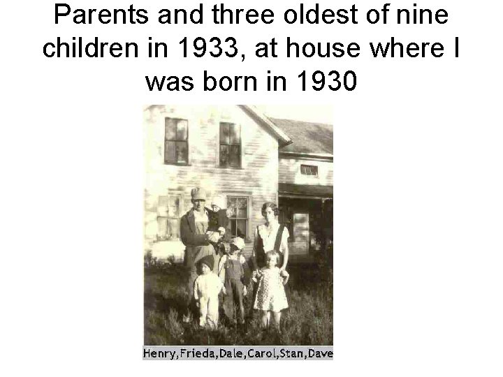 Parents and three oldest of nine children in 1933, at house where I was Parents and three oldest of nine children in 1933, at house where I was