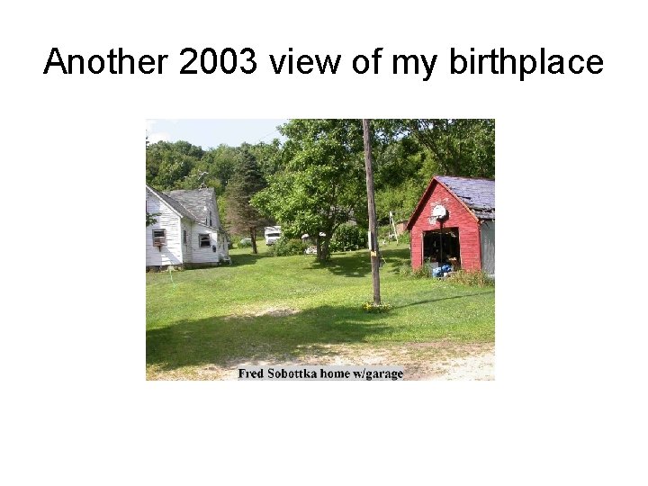 Another 2003 view of my birthplace Another 2003 view of my birthplace