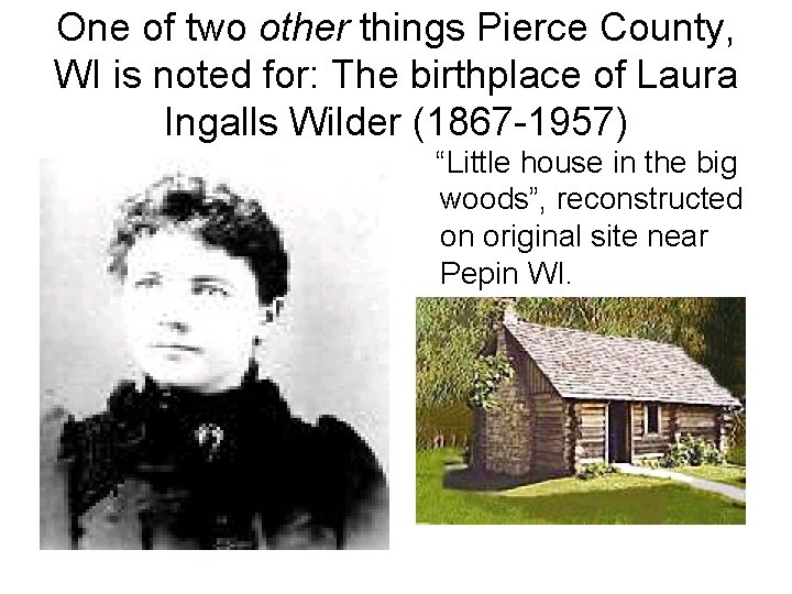 One of two other things Pierce County, WI is noted for: The birthplace of One of two other things Pierce County, WI is noted for: The birthplace of