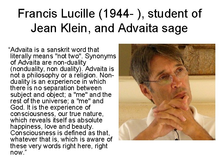 Francis Lucille (1944 - ), student of Jean Klein, and Advaita sage “Advaita is Francis Lucille (1944 - ), student of Jean Klein, and Advaita sage “Advaita is