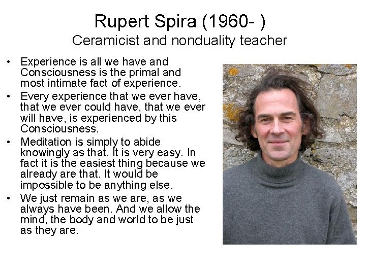 Rupert Spira (1960 - ) Ceramicist and nonduality teacher • Experience is all we Rupert Spira (1960 - ) Ceramicist and nonduality teacher • Experience is all we